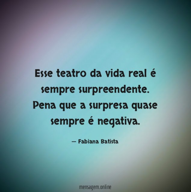 Esse teatro da vida real é sempre surpreendente