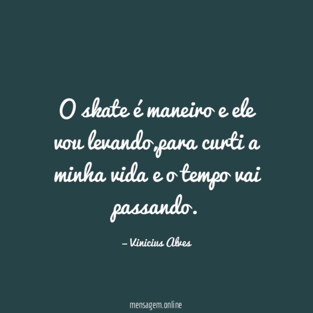 O skate é maneiro e ele vou levando