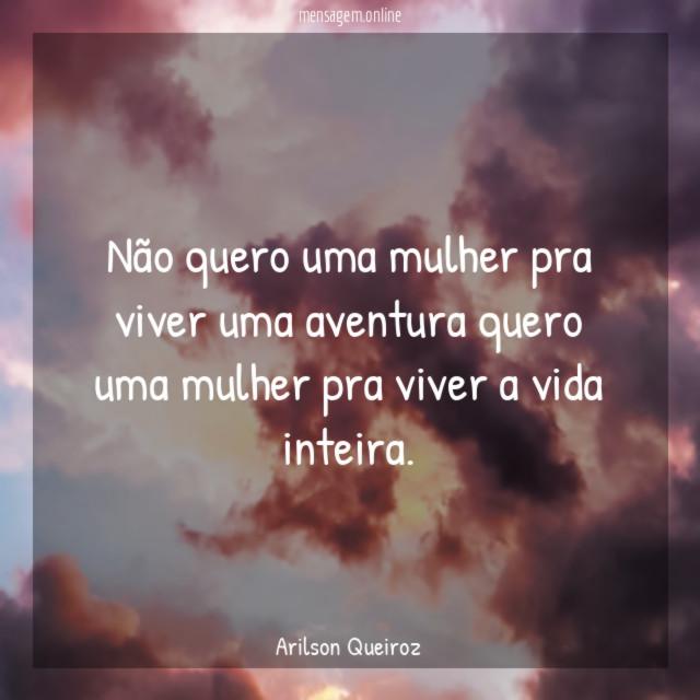 Não quero uma mulher pra viver uma aventura