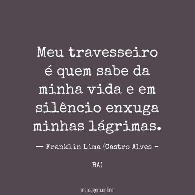 Meu travesseiro é quem sabe da minha vida