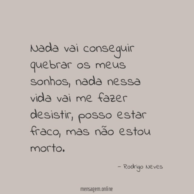 Nada vai conseguir quebrar os meus sonhos