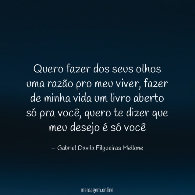 Quero fazer dos seus olhos uma razão pro meu viver