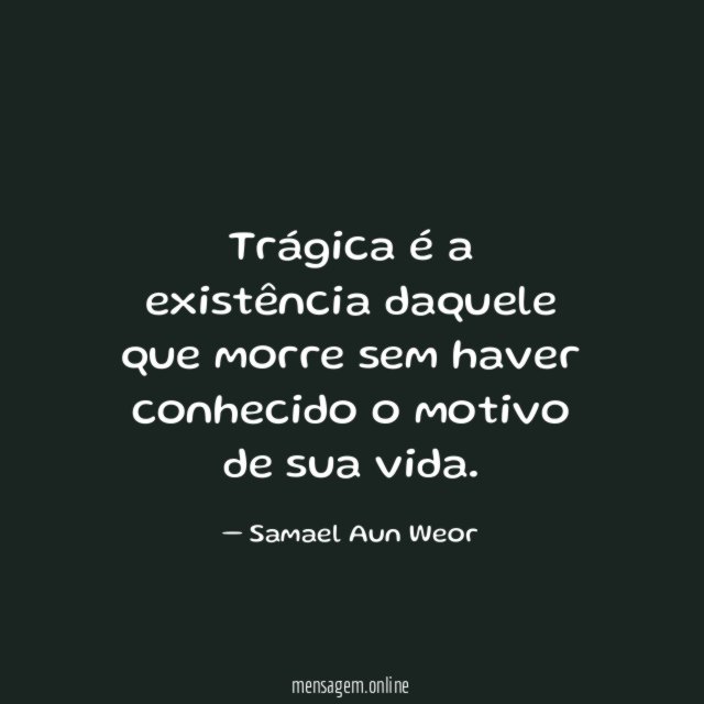 Trágica é a existência daquele que morre sem