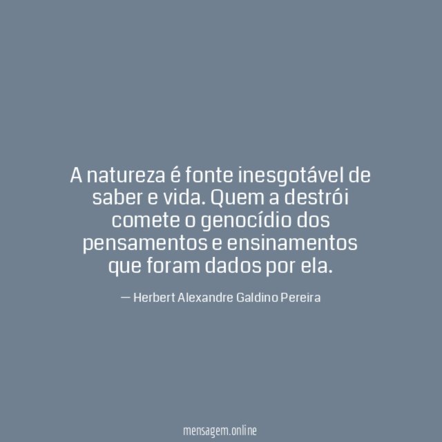 "A natureza é fonte inesgotável de saber e vida