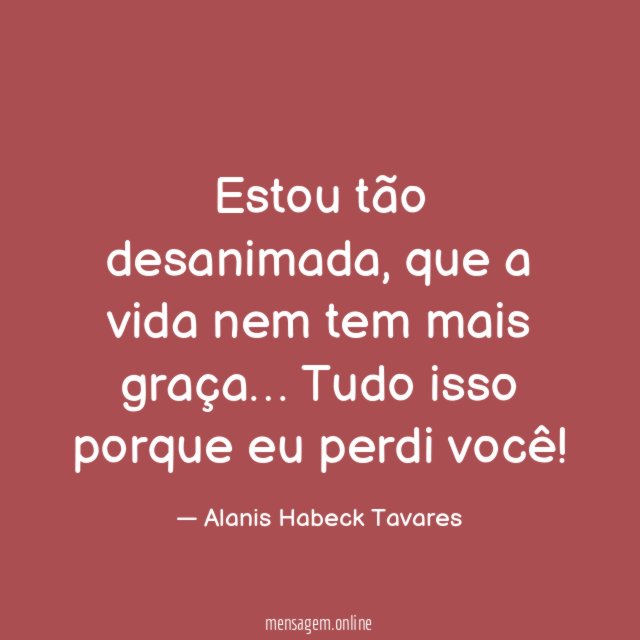 Estou tão desanimada
