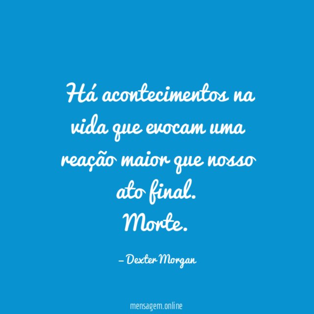 Há acontecimentos na vida que evocam uma reação