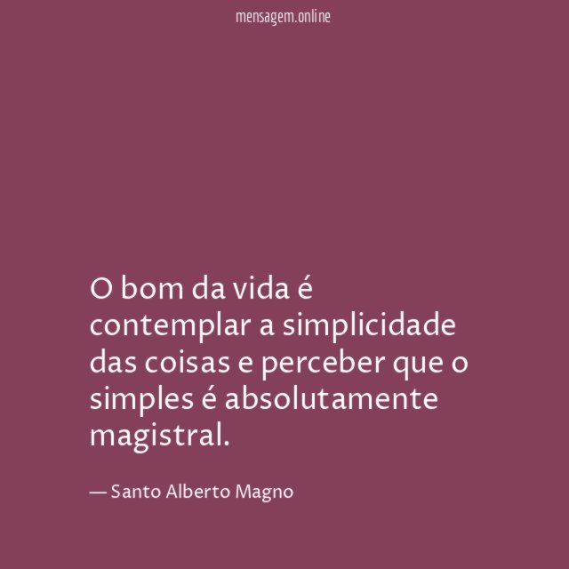 O bom da vida é contemplar a simplicidade