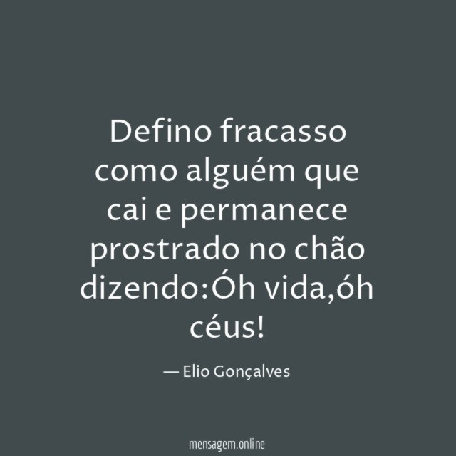 Defino fracasso como alguém que cai e permanece