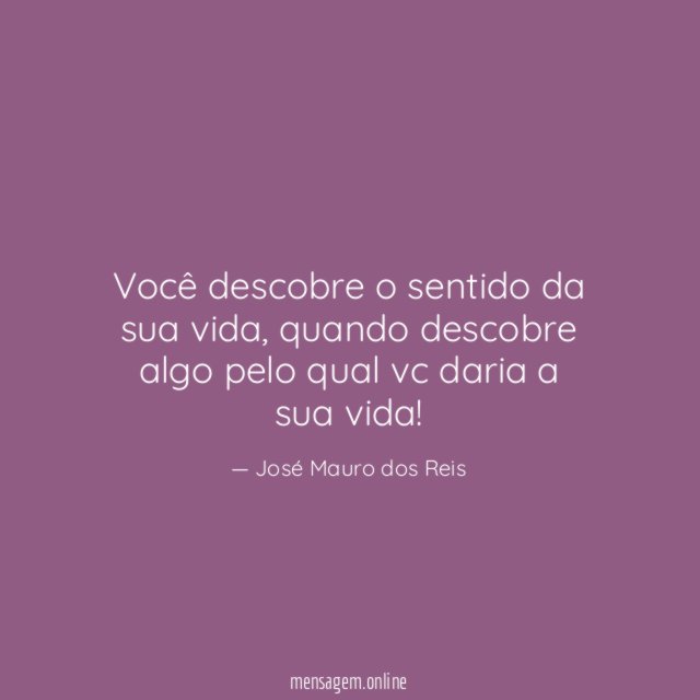 Você descobre o sentido da sua vida