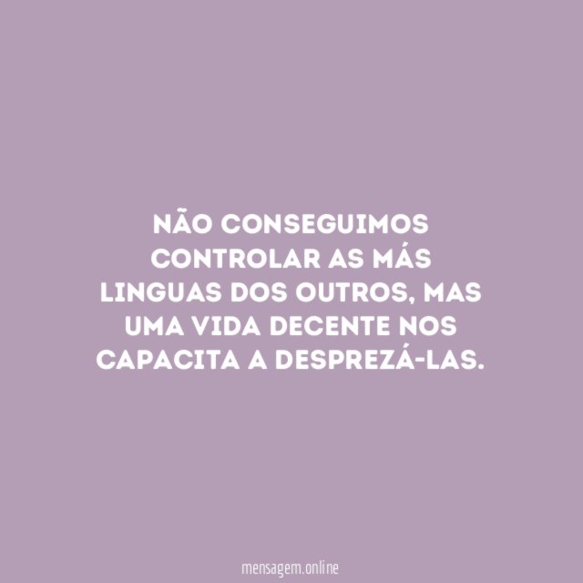 Não conseguimos controlar as más linguas dos outros