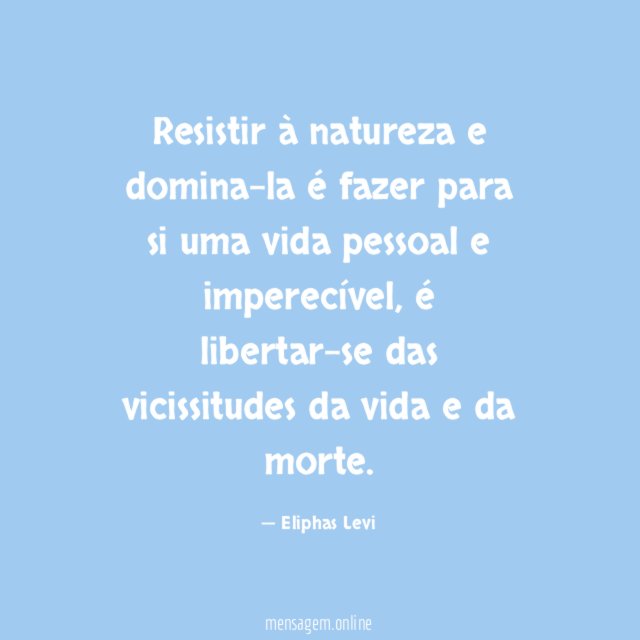 Resistir à natureza e domina-la é fazer para