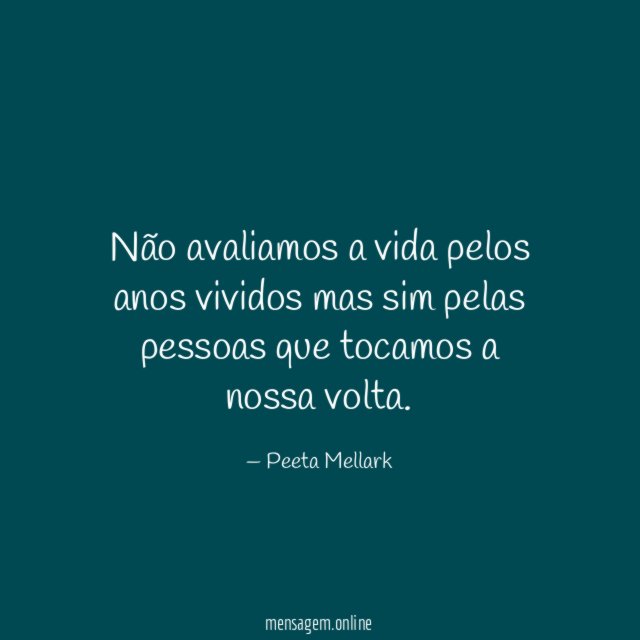 Não avaliamos a vida pelos anos vividos mas