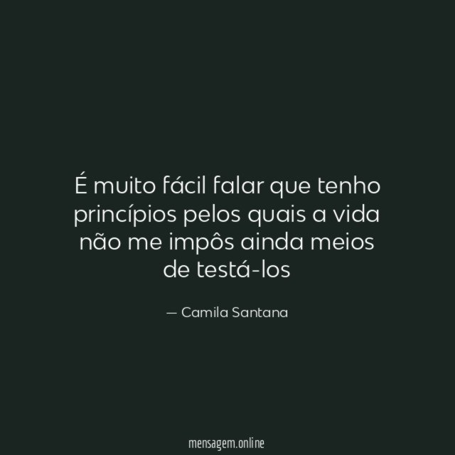 É muito fácil falar que tenho princípios pelos