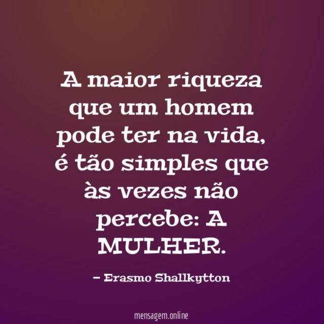 A maior riqueza que um homem pode ter na vida