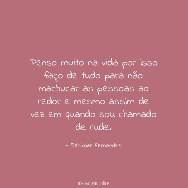 Penso muito na vida por isso faço de