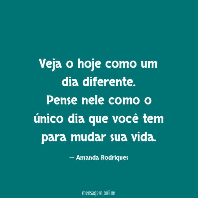 Veja o hoje como um dia diferente