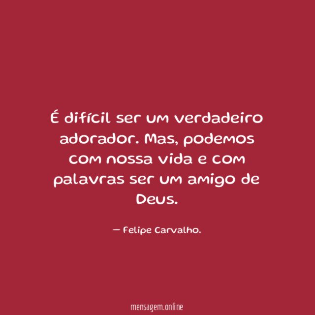 É difícil ser um verdadeiro adorador