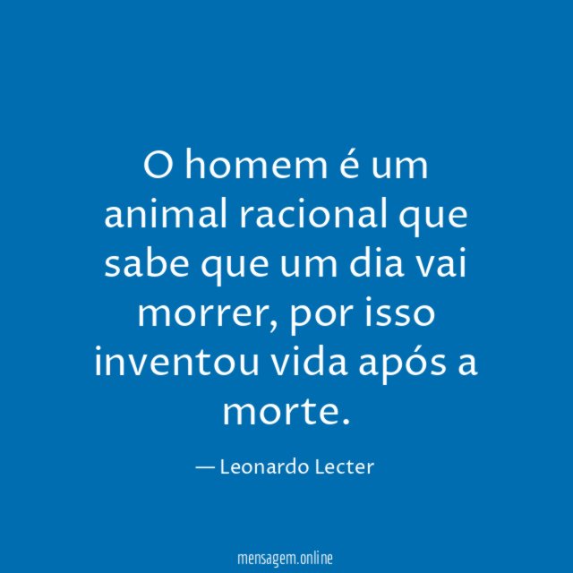 O homem é um animal racional que sabe que um dia vai morrer