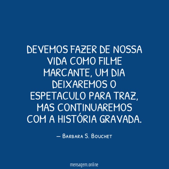 Devemos fazer de nossa vida como filme marcante