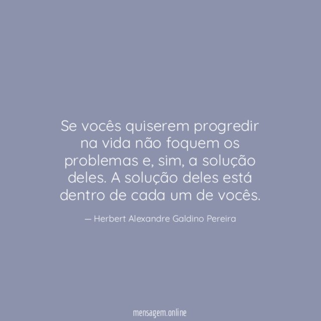 Se vocês quiserem progredir na vida não foquem