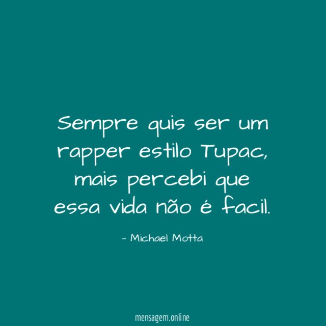 Sempre quis ser um rapper estilo Tupac