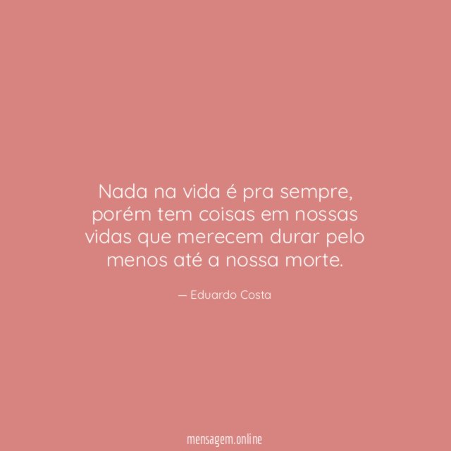 Nada na vida é pra sempre