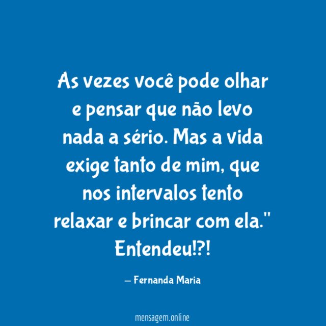 "As vezes você pode olhar e pensar que