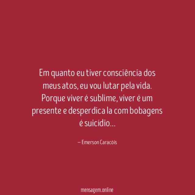Em quanto eu tiver consciência dos meus atos