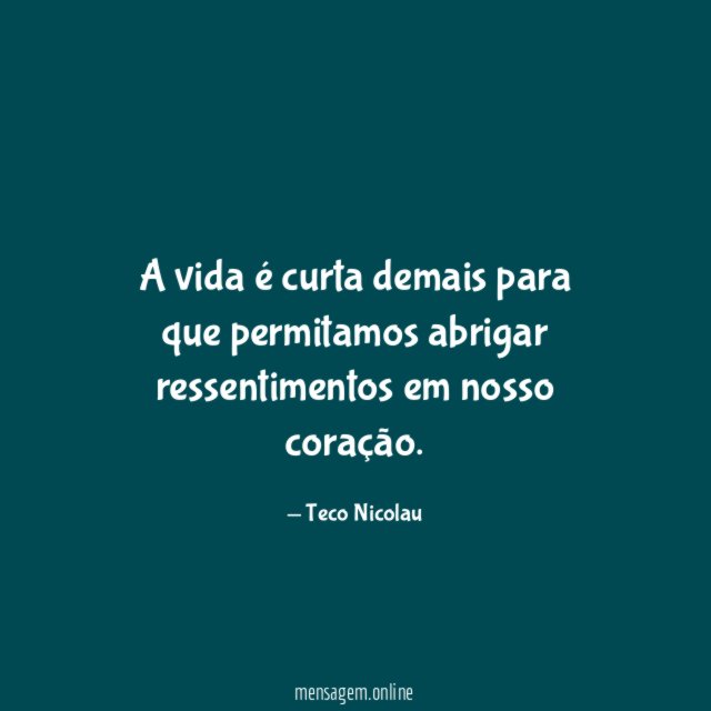 A vida é curta demais para que permitamos