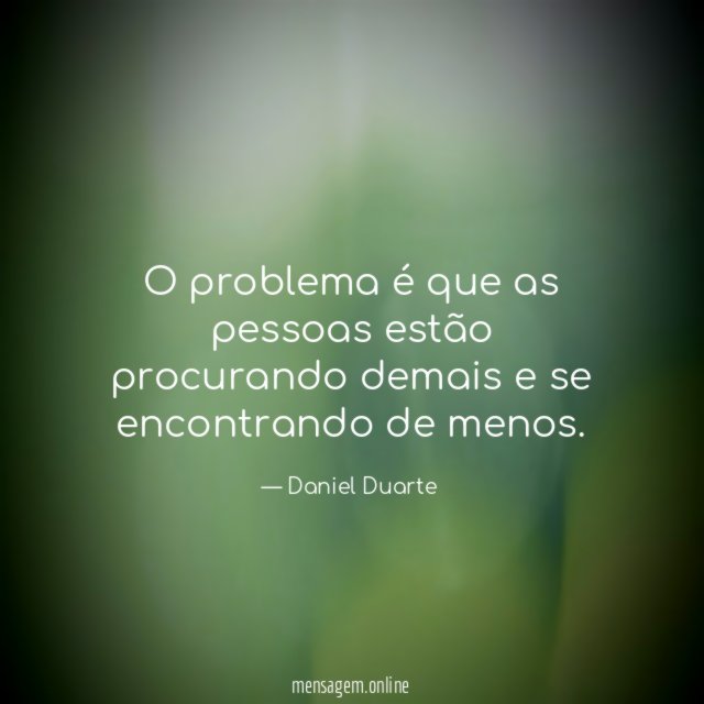 O problema é que as pessoas estão procurando