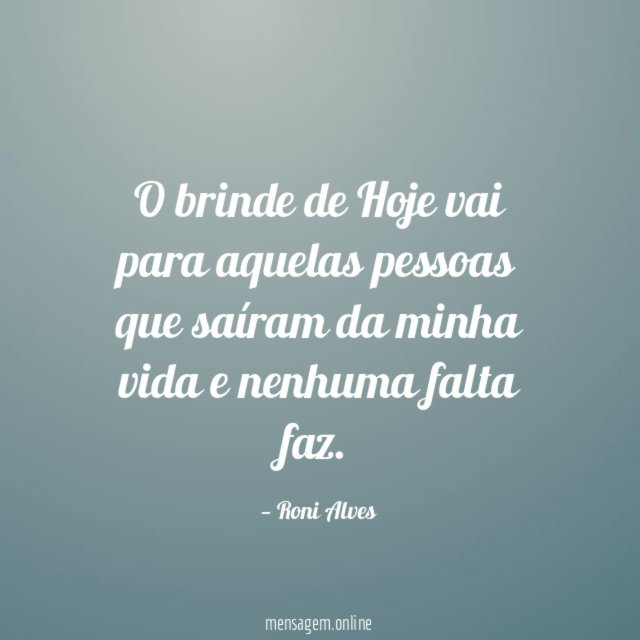 O brinde de Hoje vai para aquelas pessoas