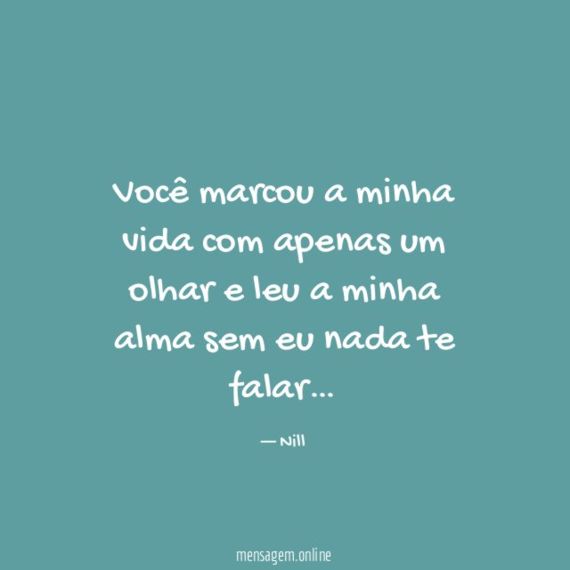 Você marcou a minha vida com apenas um olhar