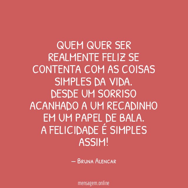 Quem quer ser realmente feliz se contenta com