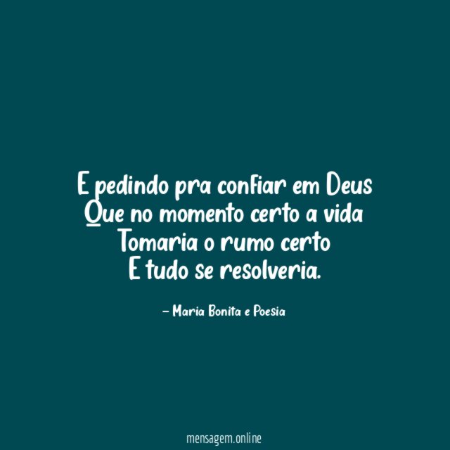 E pedindo pra confiar em Deus Que no momento