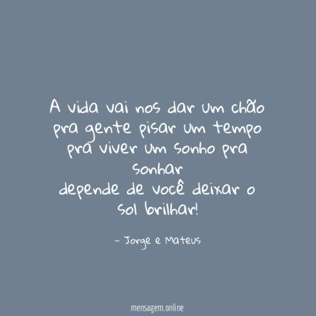 a vida vai nos dar um chão pra gente