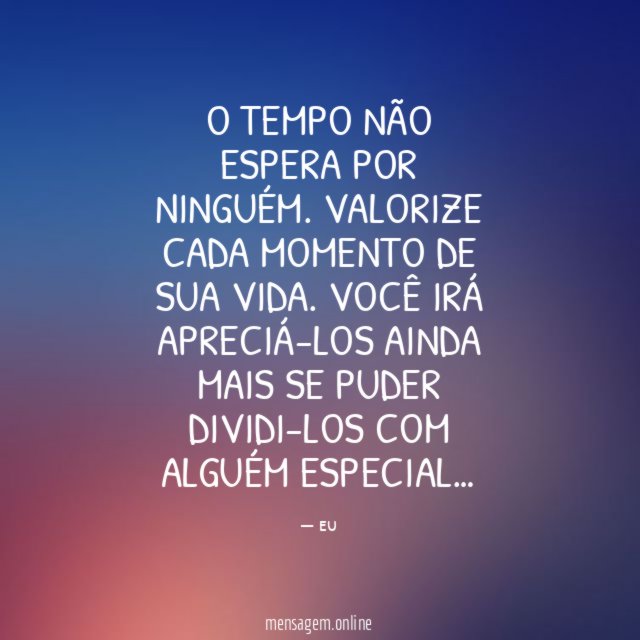 O TEMPO NÃO ESPERA POR NINGUÉM