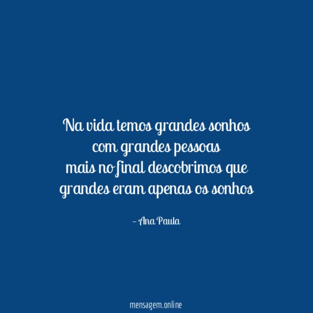 na vida temos grandes sonhos com grandes pessoas mais no