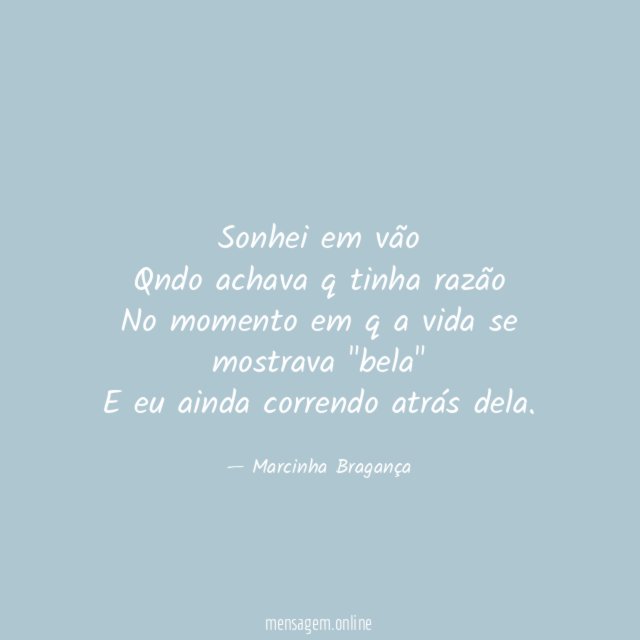 Sonhei em vão Qndo achava q tinha razão No momento