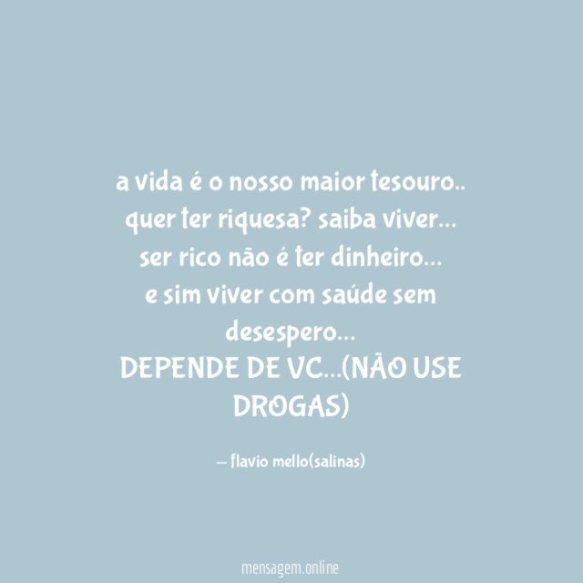 a vida é o nosso maior tesouro ..
quer ter riquesa? saiba viver …
ser rico não é ter dinheiro …
e sim viver com saúde sem desespero…