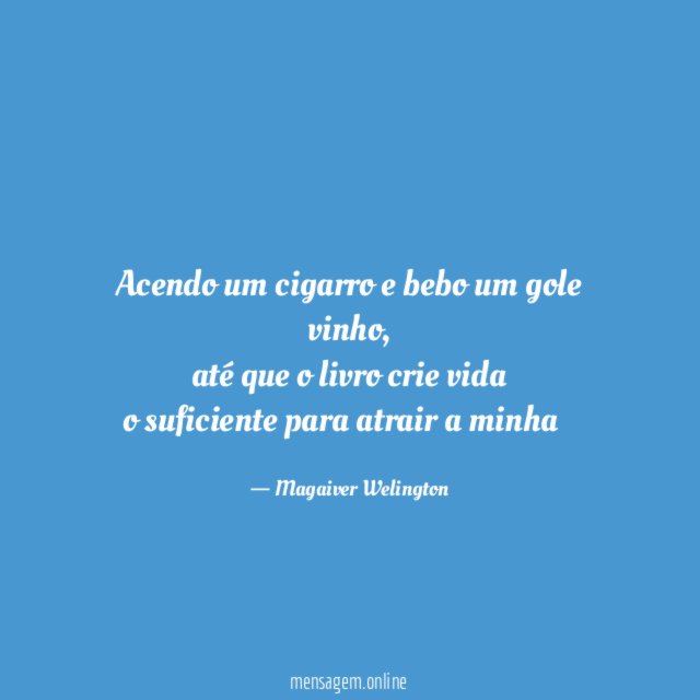 Acendo um cigarro e bebo um gole vinho