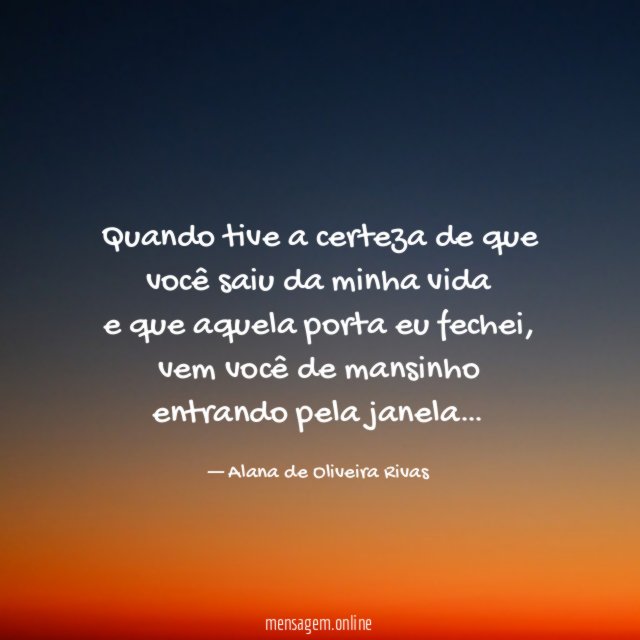 Quando tive a certeza de que você saiu
