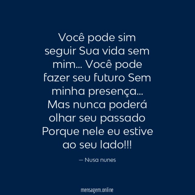 Você pode sim seguir Sua vida sem mim