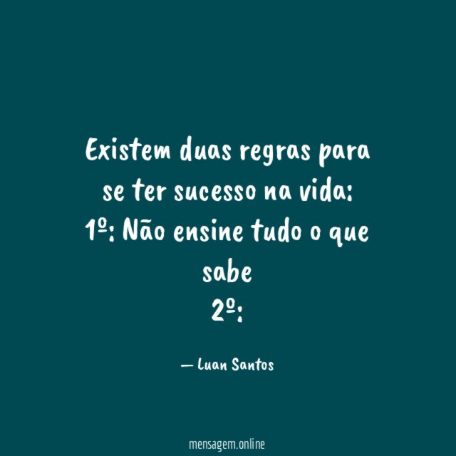 existem duas regras para se ter sucesso na vida:
