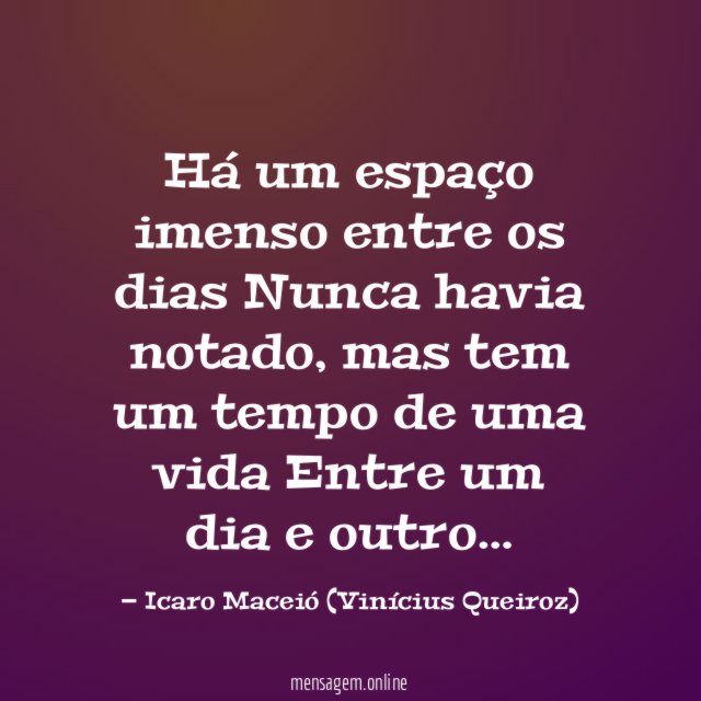 Há um espaço imenso entre os dias Nunca havia notado