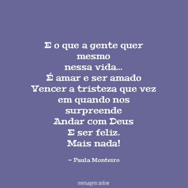 E o que a gente quer mesmo nessa vida