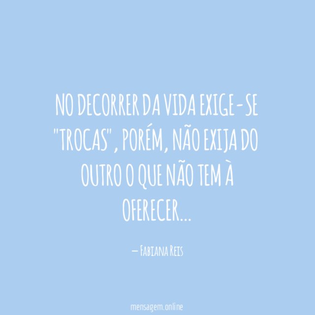 No decorrer da vida exige-se "trocas"