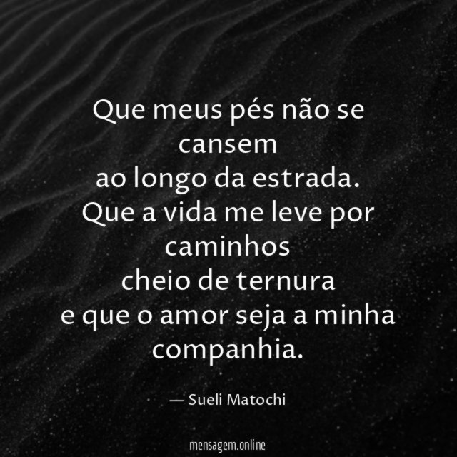 Que meus pés não se cansem ao longo da estrada