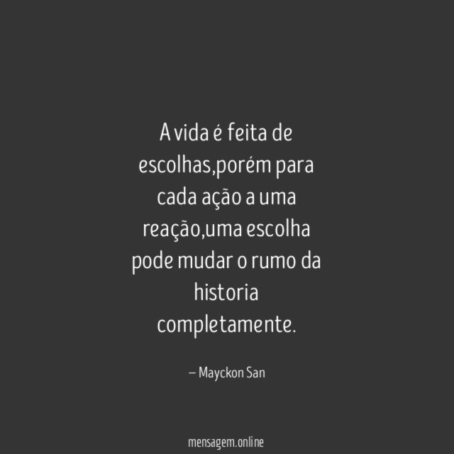 A vida é feita de escolhas