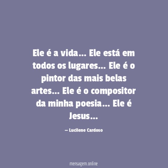 Ele é a vida