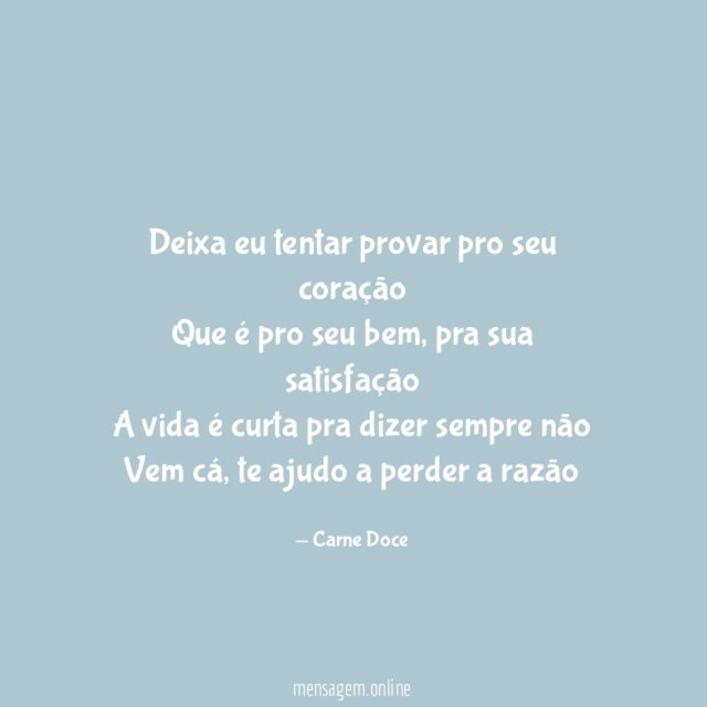 Deixa eu tentar provar pro seu coração Que é pro seu bem